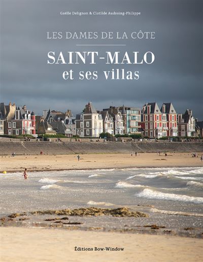 Les dames de la côte. Saint-Malo et ses villas.